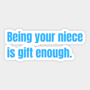 Being Your Niece Is Gift Enough Funny Family Gift Sticker